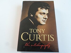 Tony Curtis: The Autobiography by Barry Paris, Tony Curtis