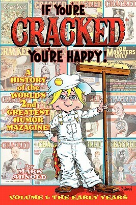 If You're Cracked, You're Happy: The History of Cracked Mazagine, Part Won by Mark Arnold