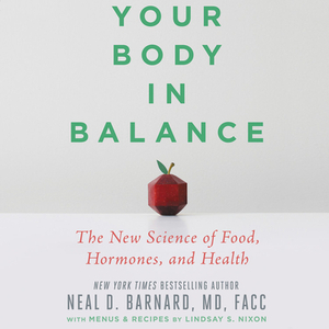 Your Body in Balance: The New Science of Food, Hormones, and Health by Neal D. Barnard