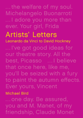 Artists' Letters: Leonardo Da Vinci to David Hockney by Michael Bird