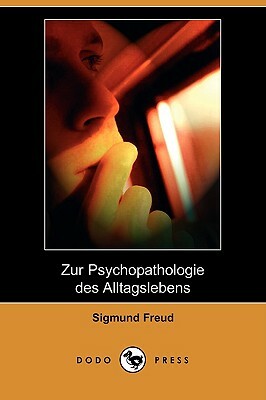 Zur Psychopathologie Des Alltagslebens (Dodo Press) by Sigmund Freud