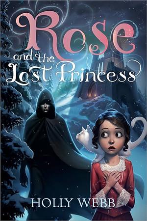 Rose and the Lost Princess by Holly Webb