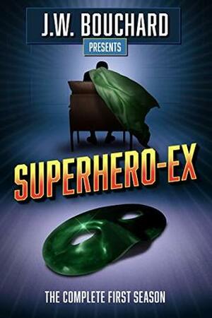 Superhero-Ex: The Complete First Season by J.W. Bouchard