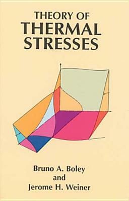 Theory of Thermal Stresses by Bruno A. Boley, Jerome H. Weiner, Engineering