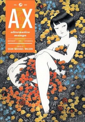 Ax Volume 1: A Collection of Alternative Manga by Takato Yamamoto, Seiko Erisawa, Einosuke, Takashi Nemoto, Akino Kondoh, Paul Gravett, Yuichi Kiriyama, Kataoka Toyo, Kazuichi Hanawa, Hideyasu Moto, Yusaku Hanakuma, Takao Kawasaki, Koizumi Tomohiro, Shinichi Abe, Shigehiro Okada, Keizo Miyanishi, Shigeyuki Fukumitsu, Nishioka Kyodai, Hiroji Tani, Kotobuki Shiriagari, Imiri Sakabashira, Toranosuke Shimada, Mimiyo Tomozawa, Atsuko Saisho, Otoya Mitsuhashi, Minami Shinbô, Spencer Fancutt, Ayuko Akiyama, Yunosuke Saito, Namie Fujieda, Osamu Kanno, Katsuo Kawai, Mitsuhiko Yoshida, Yuka Goto, Shinya Komatsu, Sean Michael Wilson, Mitsuhiro Asakawa