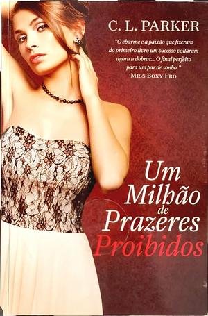 Um Milhão de Prazeres Proibidos by C.L. Parker