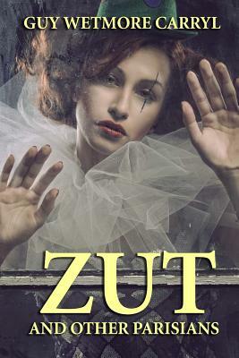 Zut and Other Parisians by Guy Wetmore Carryl