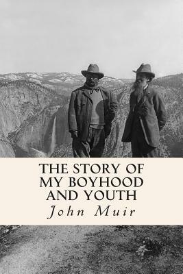 The Story of My Boyhood and Youth by John Muir