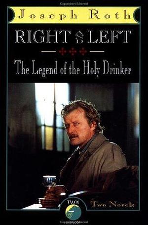 Right and Left: The Legend of the Holy Drinker by Michael Hofmann, Joseph Roth, Joseph Roth