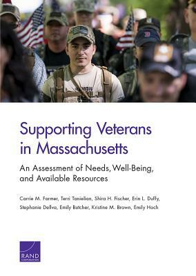 Supporting Veterans in Massachusetts: An Assessment of Needs, Well-Being, and Available Resources by Carrie M. Farmer, Terri Tanielian, Shira H. Fischer