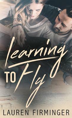 Learning To Fly by Firminger E. Lauren