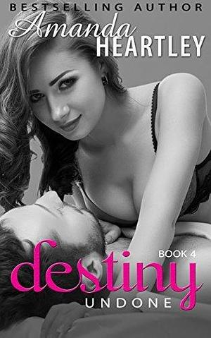 Destiny Undone 4: Sexy Billionaire Romance by Amanda Heartley, Amanda Heartley