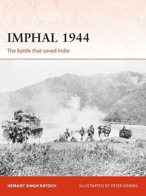Imphal 1944: The Japanese Invasion of India by Hemant Singh Katoch, Peter Dennis