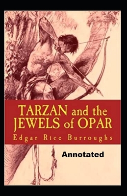 Tarzan and the Jewels of Opar Annotated by Edgar Rice Burroughs