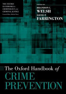 The Oxford Handbook of Crime Prevention by David P. Farrington, Brandon C. Welsh