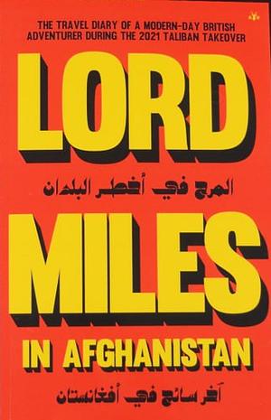 Lord Miles in Afghanistan: The Travel Diary of a Modern-Day British Adventurer During the 2021 Taliban Takeover by Routledge, Lord Miles