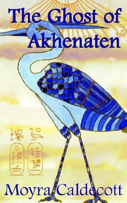 The Ghost of Akhenaten by Moyra Caldecott