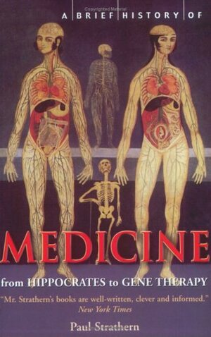 A Brief History of Medicine: From Hippocrates' Four Humours to Crick and Watson's Double Helix by Paul Strathern