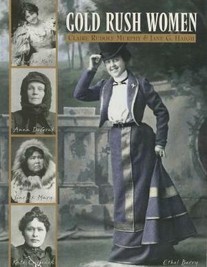 Gold Rush Women by Claire Rudolf Murphy, Jane G. Haigh