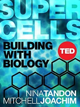 Super Cells: Building With Biology by Nina Tandon, Mitchell Joachim