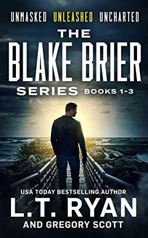 The Blake Brier Thriller Series Boxset - Books 1 to 3: Unmasked • Unleashed • Uncharted by L.T. Ryan, Gregory Scot