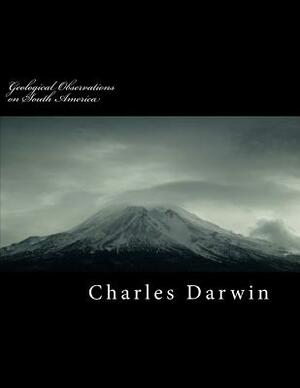 Geological Observations on South America by Charles Darwin