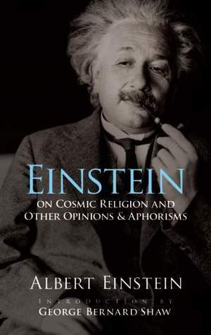 On Cosmic Religion and Other Opinions and Aphorisms by Albert Einstein, George Bernard Shaw