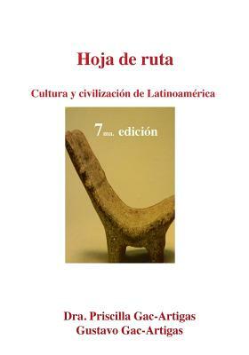 Hoja de Ruta. Cultura y Civilizacion de Latinoamerica by Gustavo Gac-Artigas, Priscilla Gac-Artigas