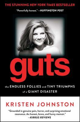 Guts: The Endless Follies and Tiny Triumphs of a Giant Disaster by Kristen Johnston