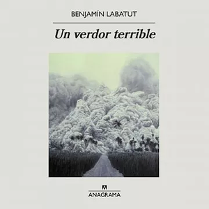 Un Verdor Terrible by Benjamín Labatut