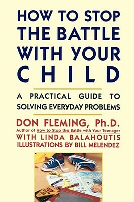 How to Stop the Battle with Your Child by Don Fleming, Linda Balahoutis