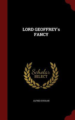 Lord Geoffrey's Fancy by Alfred Duggan