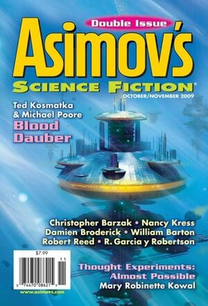 Asimov's Science Fiction, October/November 2009 by Christopher Barzak, Nancy Kress, Heather Lindsley, Mary Robinette Kowal, Elissa Malcohn, Michael Poore, William Barton, Ian Creasey, Ted Kosmatka, Robert Reed, W. Gregory Stewart, Erwin S. Strauss, Bryan D. Dietrich, Robert Silverberg, Sandra J. Lindow, Sheila Williams, Greg Beatty, Norman Spinrad, Geoffrey A. Landis, R. Garcia y Robertson, James Patrick Kelly, Sandra Lindow, Damien Broderick