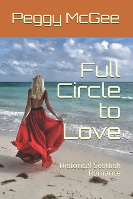 Full Circle to Love: Historical Scottish Romance by Peggy McGee