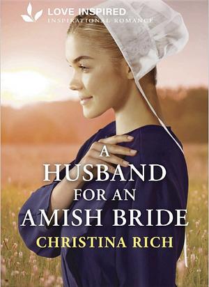 A Husband For An Amish Bride by Christina Rich