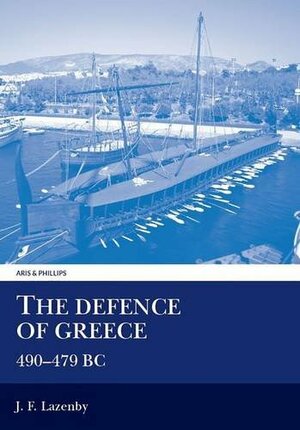 The Defence of Greece: 490-479 BC by John Lazenby