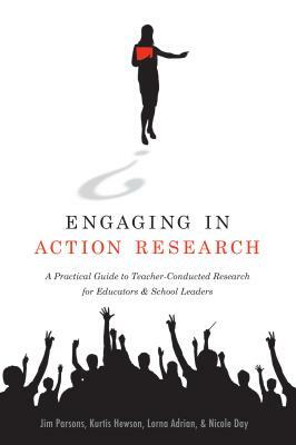 Engaging in Action Research: A Practical Guide to Teacher-Conducted Research for Educators and School Leaders by Jim Parsons, Kurtis Hewson, Lorna Adrian