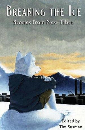 Breaking the Ice: Stories from New Tibet by Samuel C. Conway, Tim Susman, Tim Susman, David Andrew Cowan