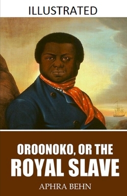 Oroonoko: or, the Royal Slave Illustrated by Aphra Behn