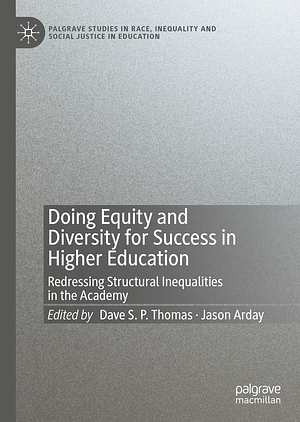 Doing Equity and Diversity for Success in Higher Education: Redressing Structural Inequalities in the Academy by Jason Arday, Dave S.P. Thomas