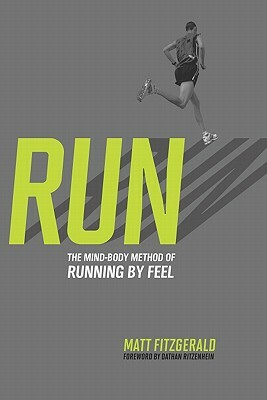 Run: The Mind-Body Method of Running by Feel by Matt Fitzgerald