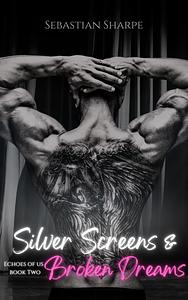 Silver Screens and Broken Dreams by Sebastian Sharpe