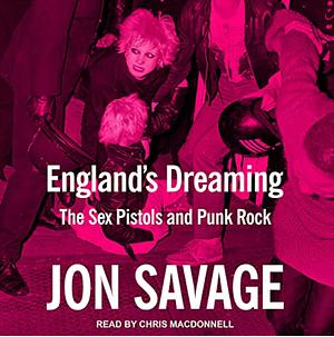 England's Dreaming: Anarchy, Sex Pistols, Punk Rock, and Beyond by Jon Savage