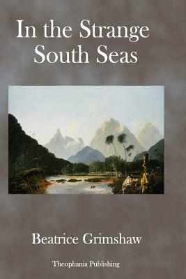 In the Strange South Seas by Beatrice Grimshaw