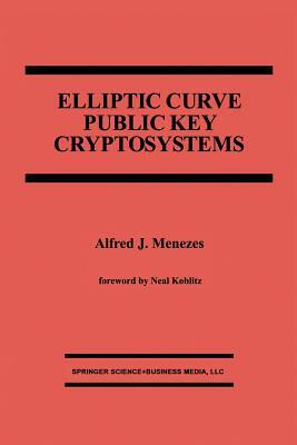 Elliptic Curve Public Key Cryptosystems by Alfred J. Menezes