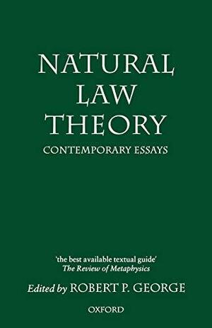 Natural Law Theory: Contemporary Essays by Robert P. George