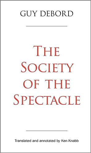 The Society of the Spectacle: Annotated Edition by Ken Knabb, Guy Debord