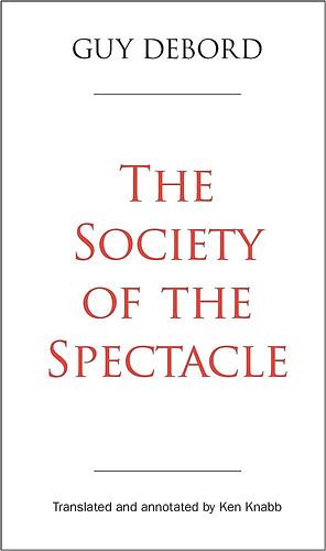 The Society of the Spectacle: Annotated Edition by Guy Debord, Ken Knabb