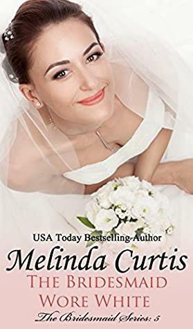 The Bridesmaid Wore White by Melinda Curtis