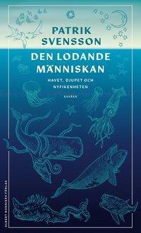 Den lodande människan: Havet, djupet och nyfikenheten by Patrik Svensson